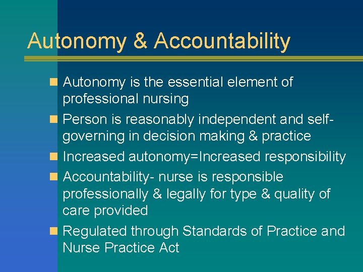 Autonomy & Accountability n Autonomy is the essential element of professional nursing n Person