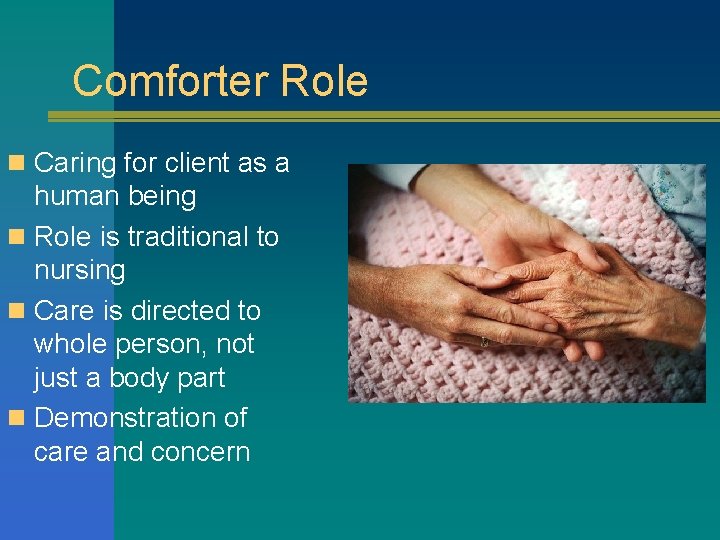 Comforter Role n Caring for client as a human being n Role is traditional