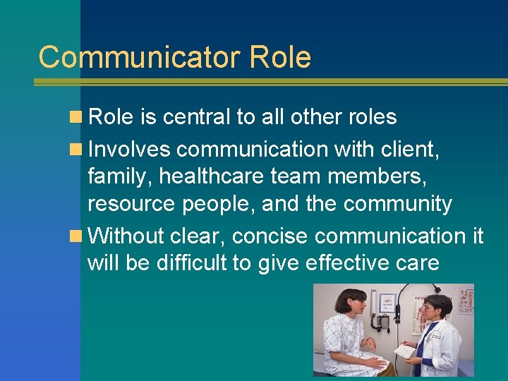 Communicator Role n Role is central to all other roles n Involves communication with