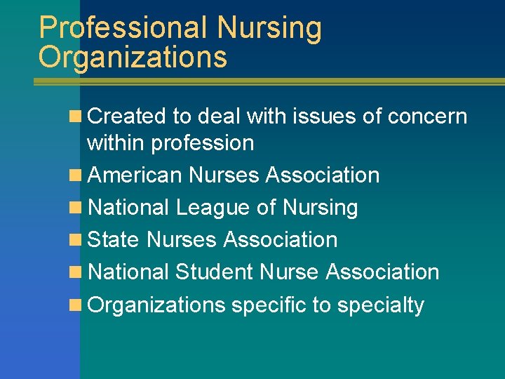 Professional Nursing Organizations n Created to deal with issues of concern within profession n