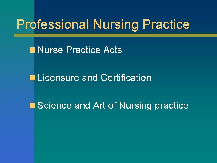 Professional Nursing Practice n Nurse Practice Acts n Licensure and Certification n Science and