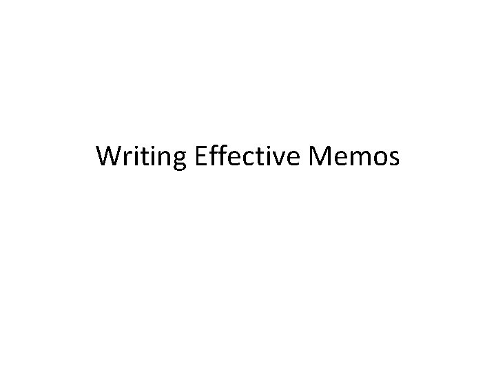 Writing Effective Memos 