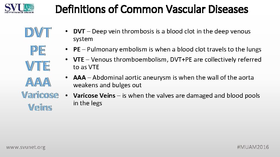 Definitions of Common Vascular Diseases DVT PE VTE AAA Varicose Veins www. svunet. org