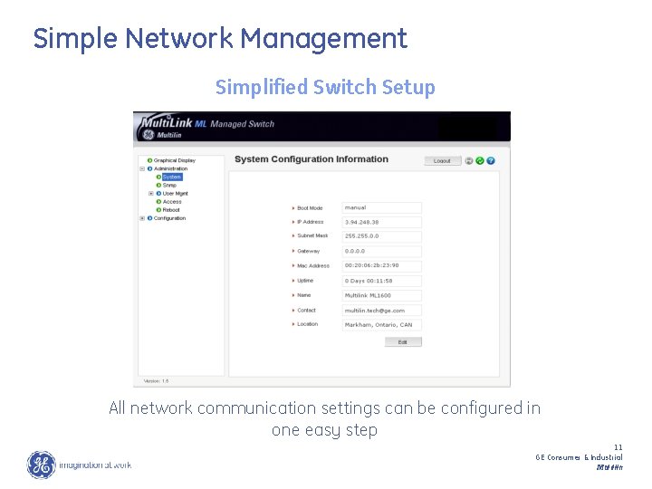 Simple Network Management Simplified Switch Setup All network communication settings can be configured in