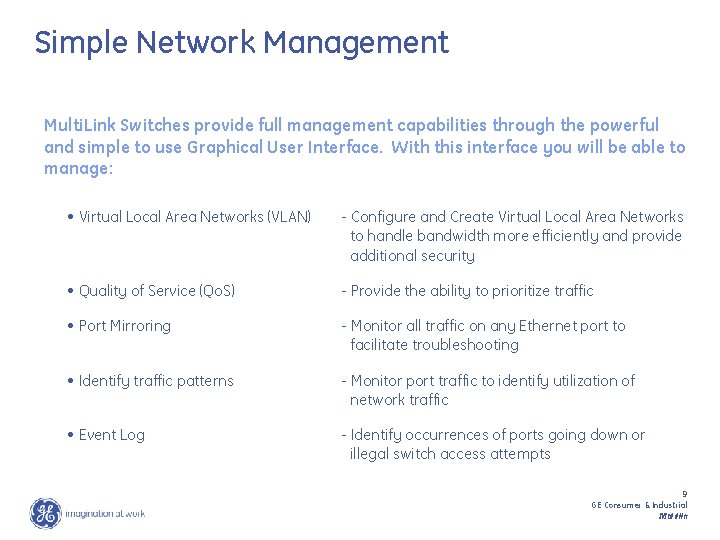 Simple Network Management Multi. Link Switches provide full management capabilities through the powerful and