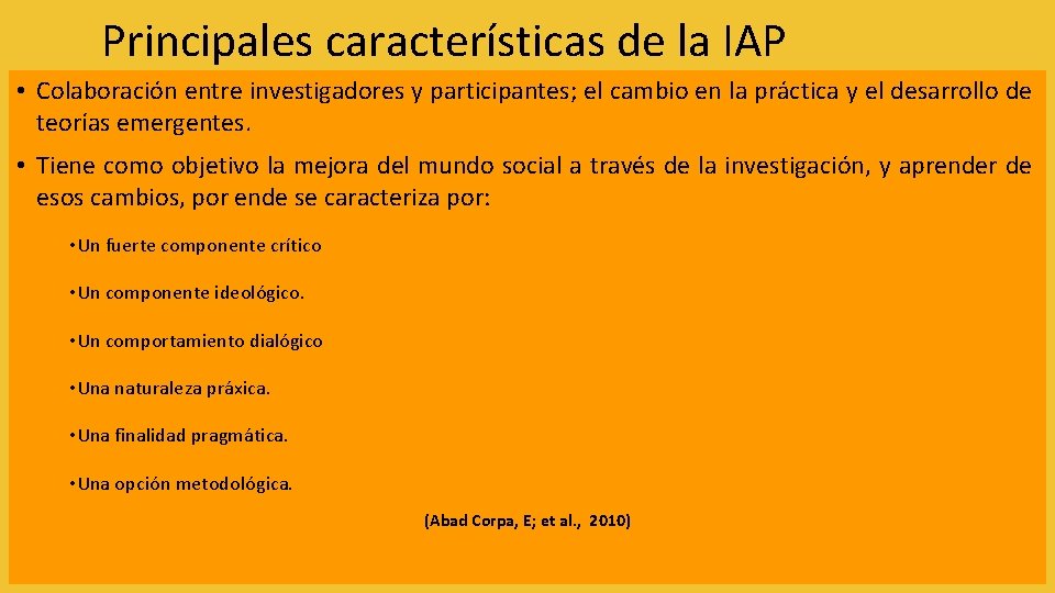 Principales características de la IAP • Colaboración entre investigadores y participantes; el cambio en