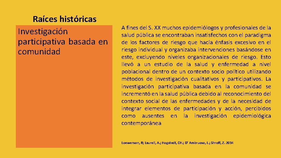 Raíces históricas Investigación participativa basada en comunidad A fines del S. XX muchos epidemiólogos