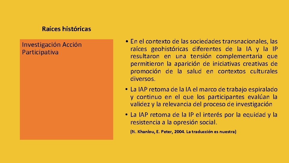 Raíces históricas Investigación Acción Participativa • En el contexto de las sociedades transnacionales, las