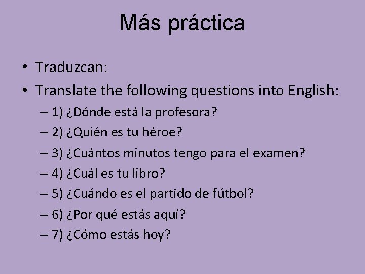 Más práctica • Traduzcan: • Translate the following questions into English: – 1) ¿Dónde Más práctica • Traduzcan: • Translate the following questions into English: – 1) ¿Dónde