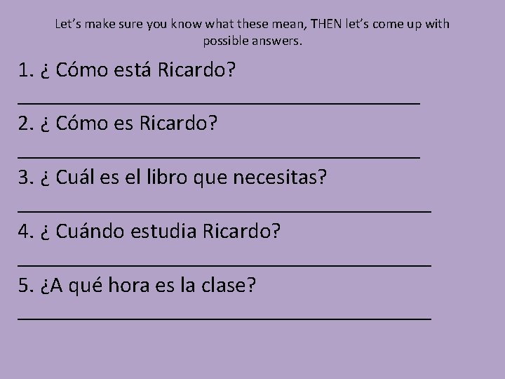 Let’s make sure you know what these mean, THEN let’s come up with possible Let’s make sure you know what these mean, THEN let’s come up with possible