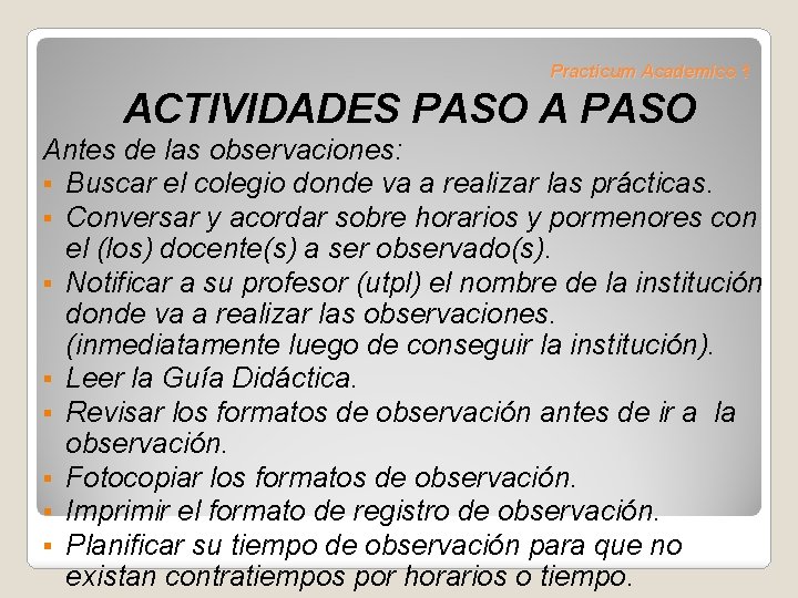 Practicum Academico 1 ACTIVIDADES PASO Antes de las observaciones: § Buscar el colegio donde