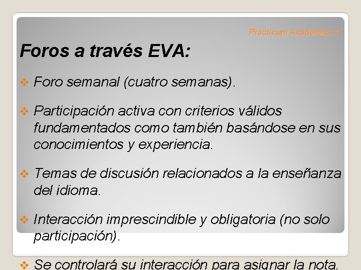 Practicum Academico 1 Foros a través EVA: v Foro semanal (cuatro semanas). v Participación