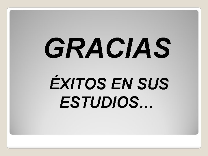 GRACIAS ÉXITOS EN SUS ESTUDIOS… 