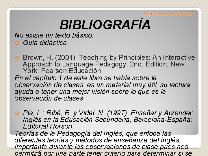 Practicum Academico 1 BIBLIOGRAFÍA No existe un texto básico. v Guia didáctica Brown, H.