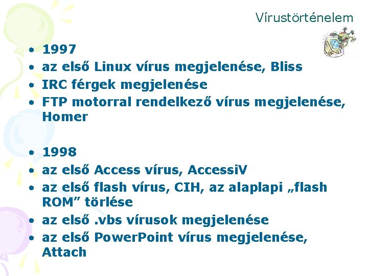 Vírustörténelem • • 1997 az első Linux vírus megjelenése, Bliss IRC férgek megjelenése FTP