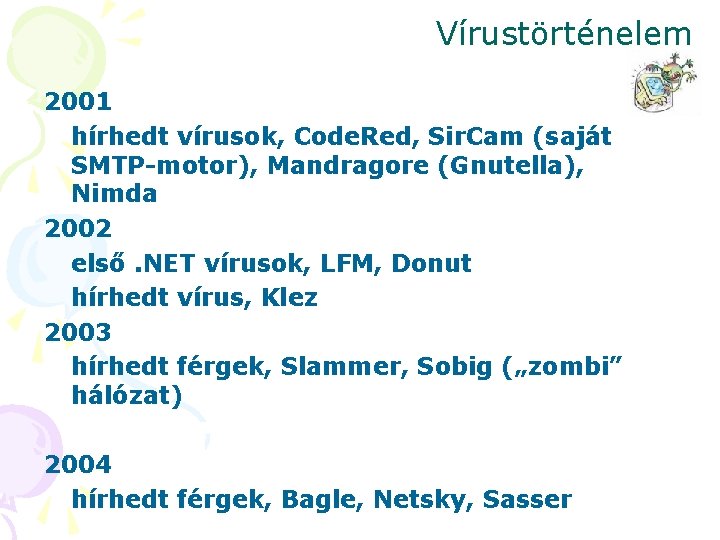 Vírustörténelem 2001 hírhedt vírusok, Code. Red, Sir. Cam (saját SMTP-motor), Mandragore (Gnutella), Nimda 2002