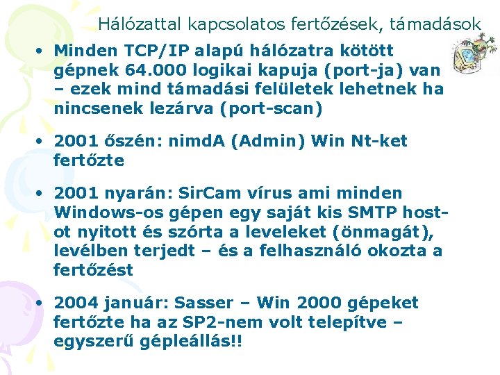 Hálózattal kapcsolatos fertőzések, támadások • Minden TCP/IP alapú hálózatra kötött gépnek 64. 000 logikai