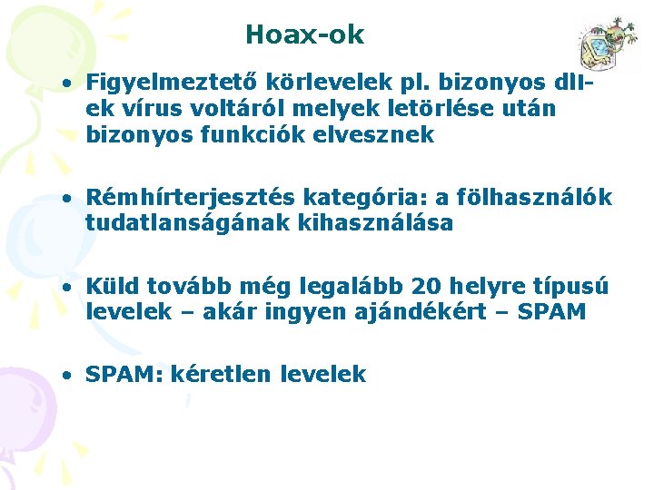 Hoax-ok • Figyelmeztető körlevelek pl. bizonyos dllek vírus voltáról melyek letörlése után bizonyos funkciók