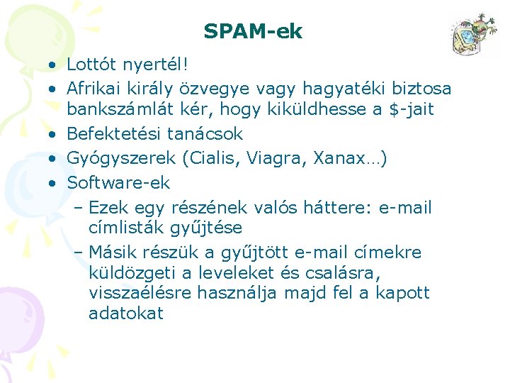 SPAM-ek • Lottót nyertél! • Afrikai király özvegye vagy hagyatéki biztosa bankszámlát kér, hogy