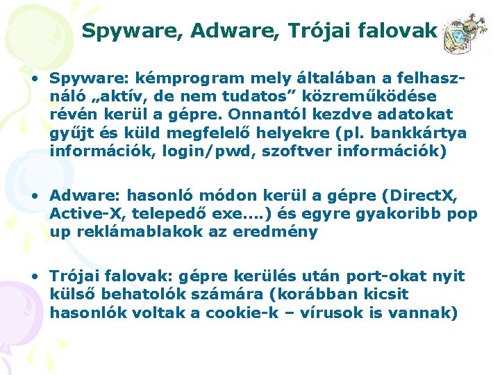 Spyware, Adware, Trójai falovak • Spyware: kémprogram mely általában a felhasználó „aktív, de nem