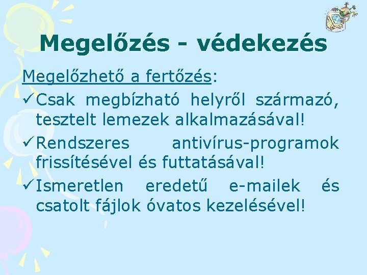 Megelőzés - védekezés Megelőzhető a fertőzés: ü Csak megbízható helyről származó, tesztelt lemezek alkalmazásával!