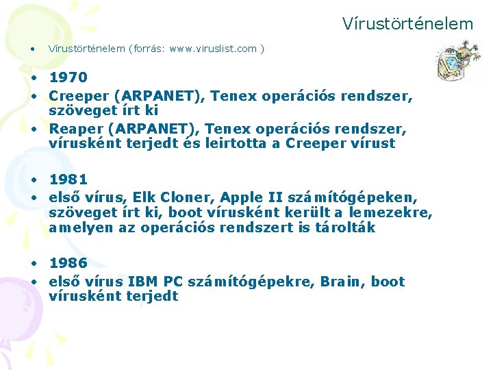Vírustörténelem • Vírustörténelem (forrás: www. viruslist. com ) • 1970 • Creeper (ARPANET), Tenex