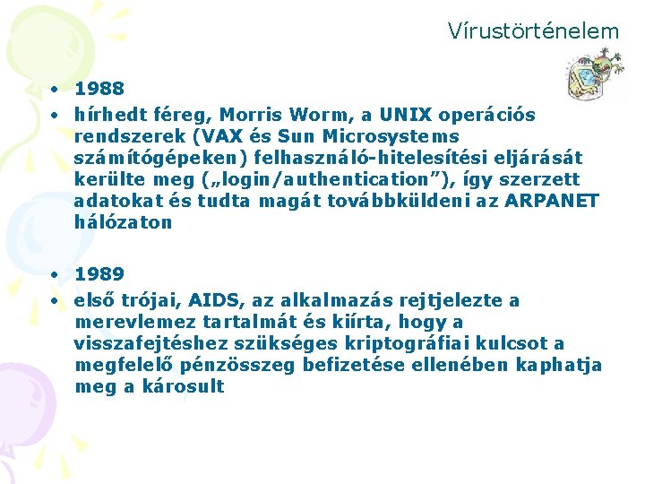 Vírustörténelem • 1988 • hírhedt féreg, Morris Worm, a UNIX operációs rendszerek (VAX és