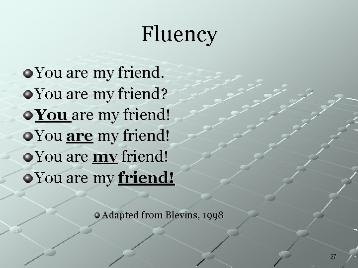 Fluency You are my friend? You are my friend! Adapted from Blevins, 1998 27 Fluency You are my friend? You are my friend! Adapted from Blevins, 1998 27