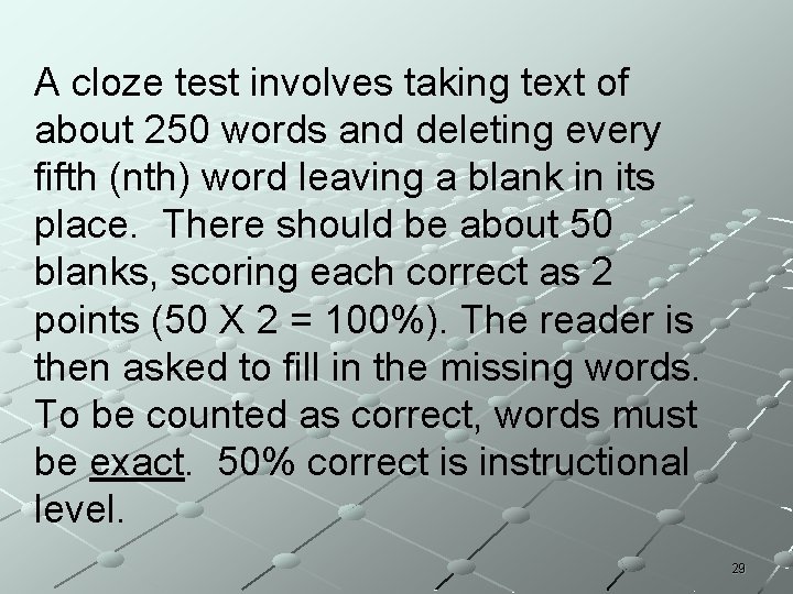A cloze test involves taking text of about 250 words and deleting every fifth A cloze test involves taking text of about 250 words and deleting every fifth
