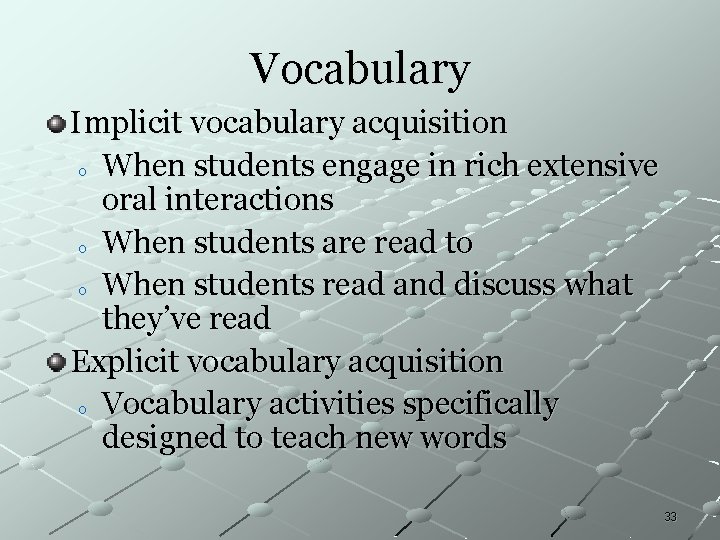 Vocabulary Implicit vocabulary acquisition o When students engage in rich extensive oral interactions o Vocabulary Implicit vocabulary acquisition o When students engage in rich extensive oral interactions o