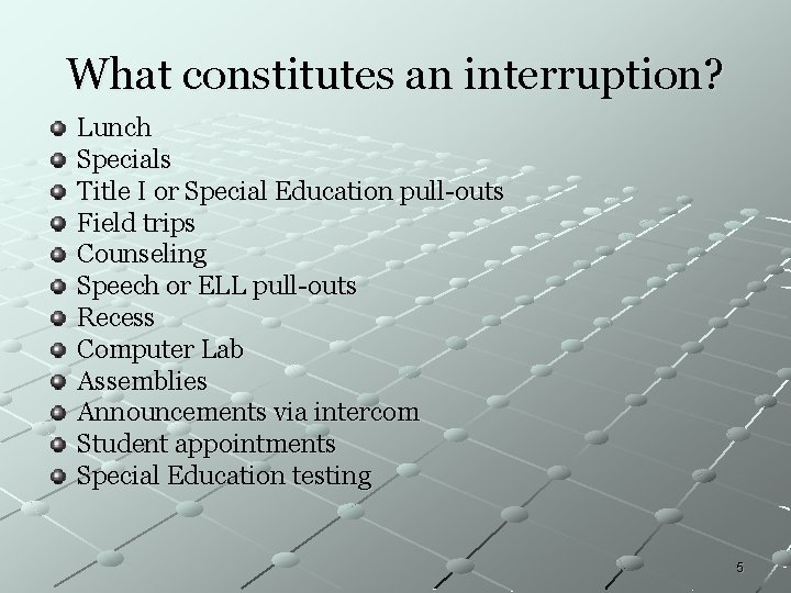 What constitutes an interruption? Lunch Specials Title I or Special Education pull-outs Field trips What constitutes an interruption? Lunch Specials Title I or Special Education pull-outs Field trips