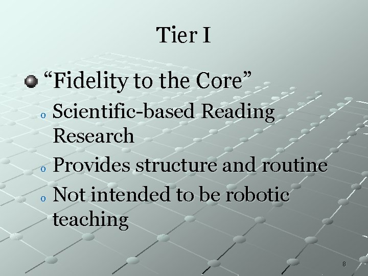 Tier I “Fidelity to the Core” Scientific-based Reading Research o Provides structure and routine Tier I “Fidelity to the Core” Scientific-based Reading Research o Provides structure and routine