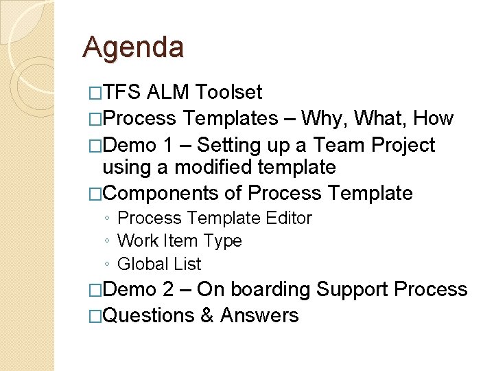 Agenda �TFS ALM Toolset �Process Templates – Why, What, How �Demo 1 – Setting