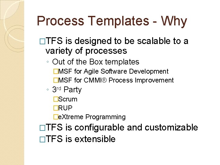 Process Templates - Why �TFS is designed to be scalable to a variety of