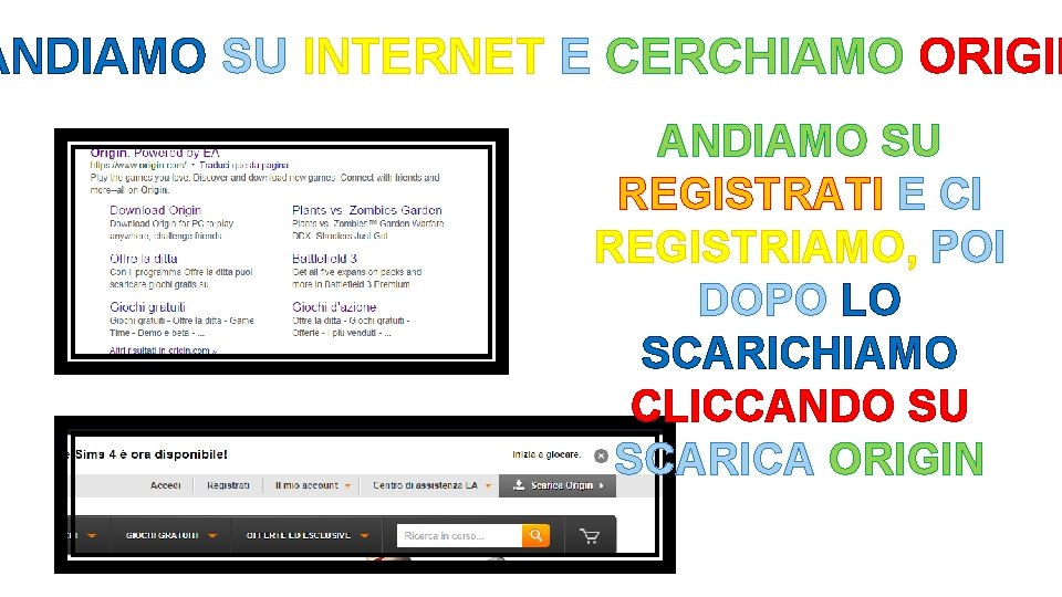 ANDIAMO SU INTERNET E CERCHIAMO ORIGIN ANDIAMO SU REGISTRATI E CI REGISTRIAMO, POI DOPO