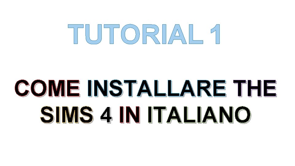 TUTORIAL 1 COME INSTALLARE THE SIMS 4 IN ITALIANO 