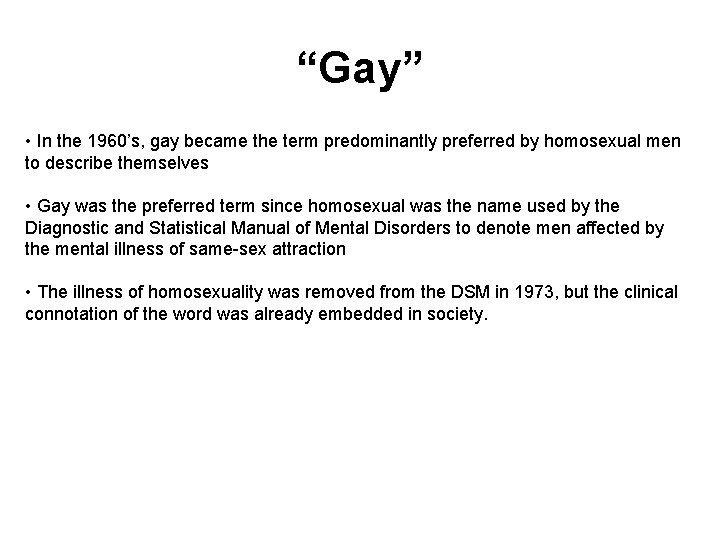 “Gay” • In the 1960’s, gay became the term predominantly preferred by homosexual men