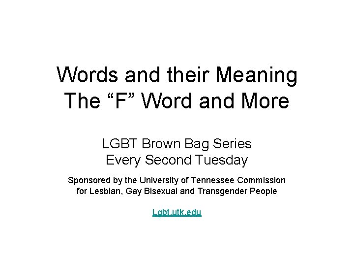 Words and their Meaning The “F” Word and More LGBT Brown Bag Series Every