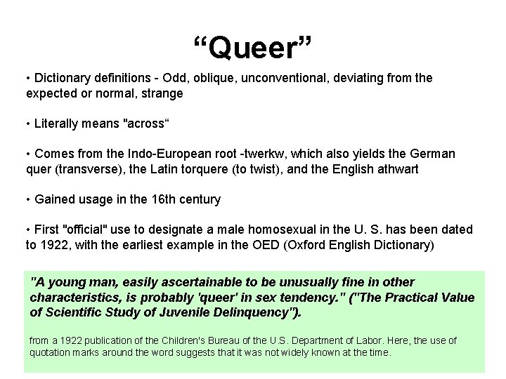 “Queer” • Dictionary definitions - Odd, oblique, unconventional, deviating from the expected or normal,