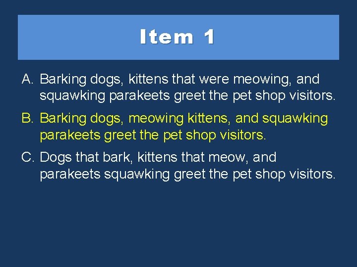 Item 1 A. Barking dogs, kittens that were meowing, and squawking parakeets greet the