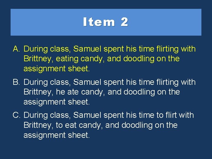 Item 2 A. During class, Samuel spent his time flirting with Brittney, eating candy,