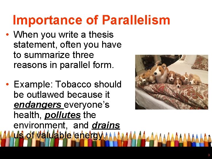 Importance of Parallelism • When you write a thesis statement, often you have to