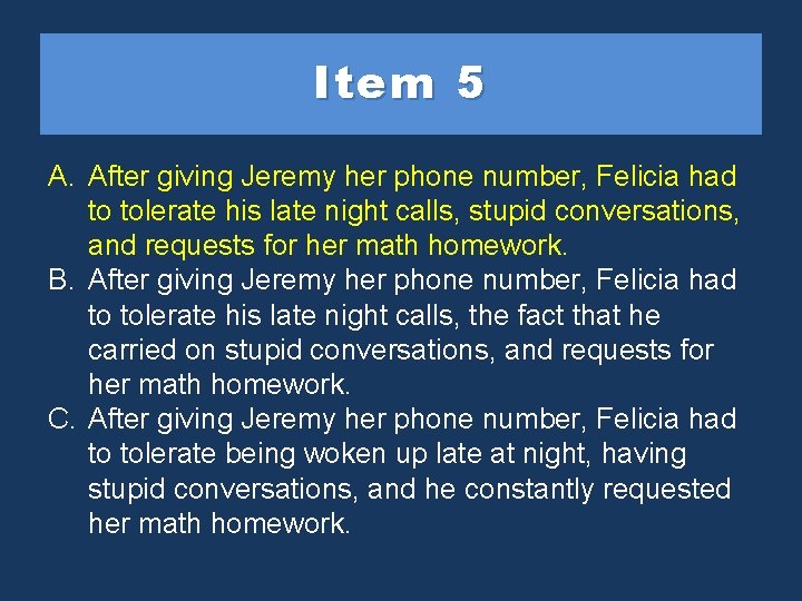 Item 5 A. After giving Jeremy her phone number, Felicia had to tolerate his