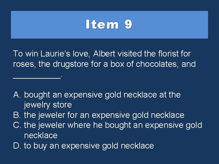 Item 9 To win Laurie’s love, Albert visited the florist for roses, the drugstore