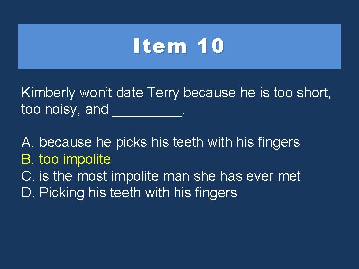 Item 10 Kimberly won’t date Terry because he is too short, too noisy, and