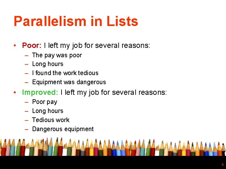Parallelism in Lists • Poor: I left my job for several reasons: – –