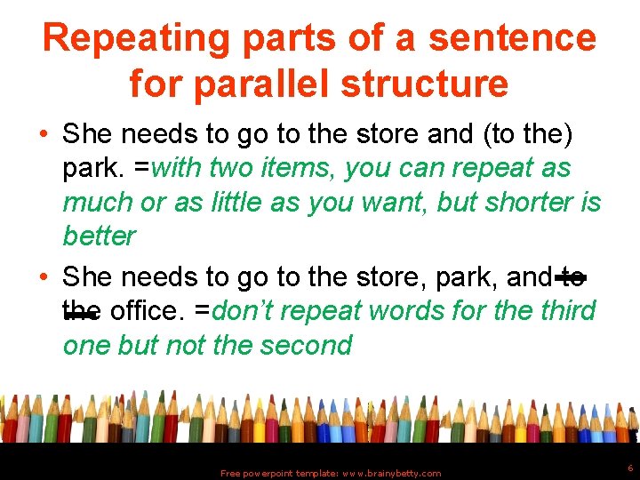 Repeating parts of a sentence for parallel structure • She needs to go to