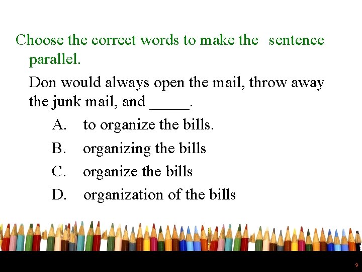 Choose the correct words to make the sentence parallel. Don would always open the