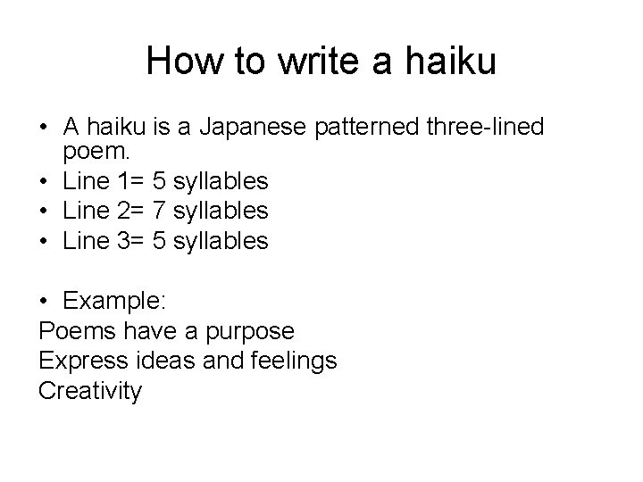 How to write a haiku • A haiku is a Japanese patterned three-lined poem.