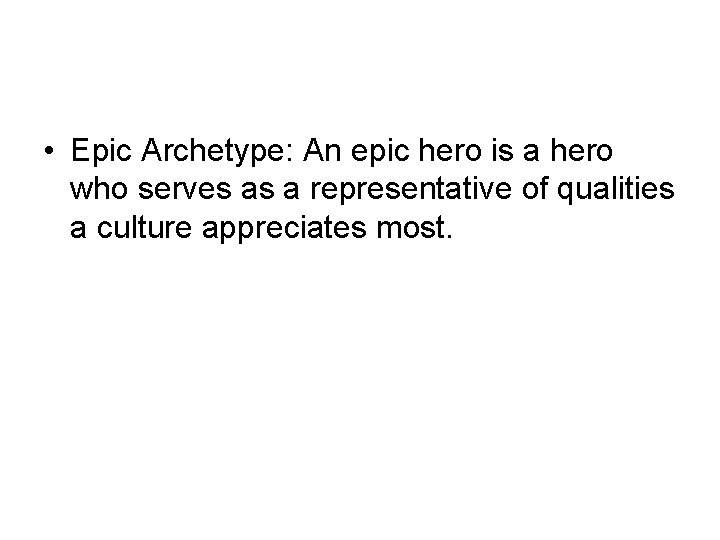  • Epic Archetype: An epic hero is a hero who serves as a